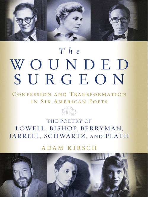 Book cover of The Wounded Surgeon: The Poetry of Lowell, Bishop, Berryman, Jarrell, Schwartz, and Plath