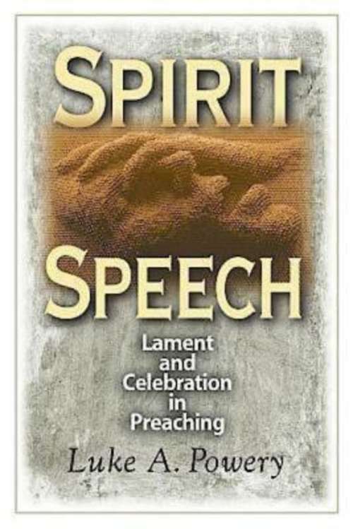 Spirit Speech: Lament and Celebration in Preaching