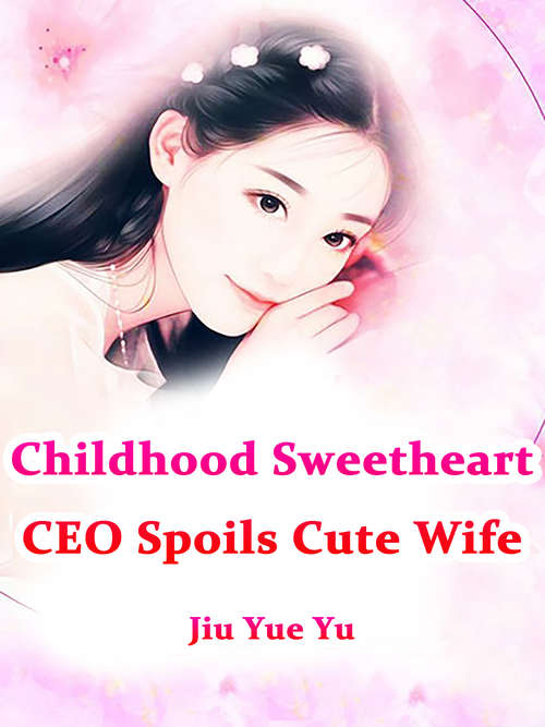 Book cover of Childhood Sweetheart CEO Spoils Cute Wife: Volume 4 (Volume 4 #4)