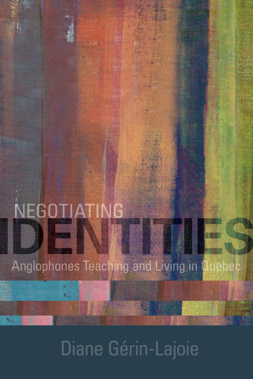 Negotiating Identities: Anglophones Teaching and Living in Quebec
