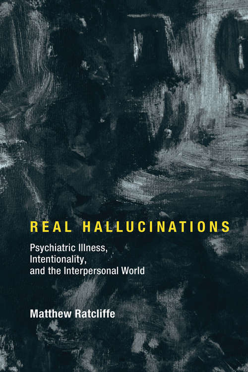 Book cover of Real Hallucinations: Psychiatric Illness, Intentionality, and the Interpersonal World (Philosophical Psychopathology)