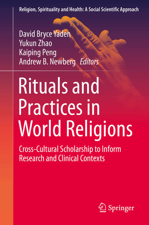 Rituals and Practices in World Religions: Cross-Cultural Scholarship to Inform Research and Clinical Contexts (Religion, Spirituality and Health: A Social Scientific Approach #5)
