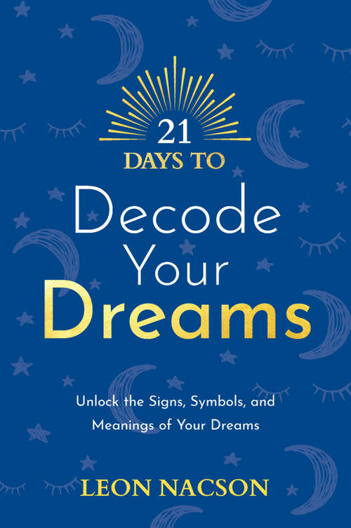 Book cover of 21 Days to Decode Your Dreams: Unlock the Signs, Symbols, and Meanings of Your Dreams (21 Days #4)
