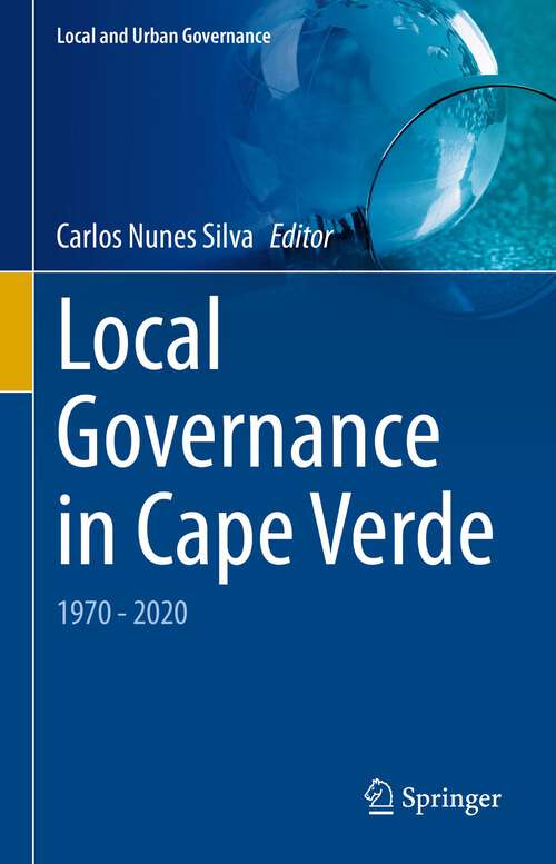 Book cover of Local Governance in Cape Verde: 1970 - 2020 (1st ed. 2022) (Local and Urban Governance)