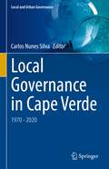 Local Governance in Cape Verde: 1970 - 2020 (Local and Urban Governance)