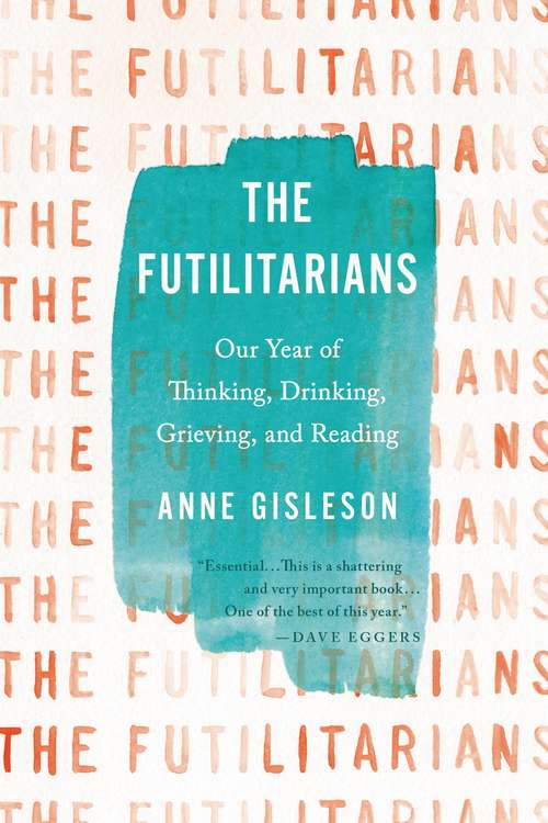 Book cover of The Futilitarians: Our Year of Thinking, Drinking, Grieving, and Reading
