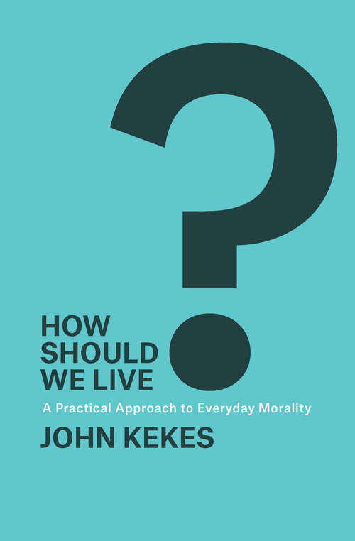 Book cover of How Should We Live? A Practical Approach to Everyday Morality: A Practical Approach to Everyday Morality