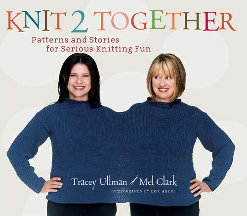 Book cover of Knit 2 Together: Patterns and Stories for Serious Knitting Fun