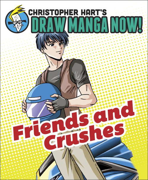Book cover of Friends and Crushes: Christopher Hart's Draw Manga Now!
