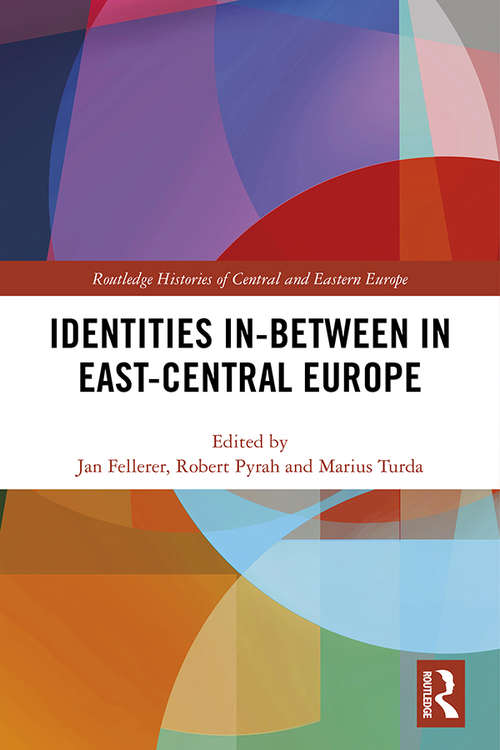 Book cover of Identities in-Between in East-Central Europe (Routledge Histories of Central and Eastern Europe)