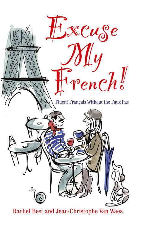 Book cover of Excuse My French: Fluent Français without the faux pas
