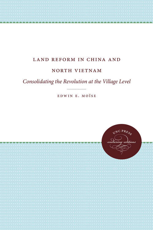 Land Reform in China and North Vietnam: Consolidating the Revolution at the Village Level