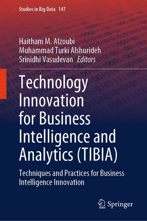 Book cover of Technology Innovation for Business Intelligence and Analytics: Techniques and Practices for Business Intelligence Innovation (2024) (Studies in Big Data #147)