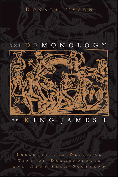 Book cover of The Demonology of King James I: Includes the Original Text of Daemonologie and News from Scotland