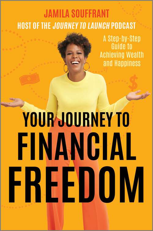 Book cover of Your Journey to Financial Freedom: A Step-by-Step Guide to Achieving Wealth and Happiness (Original)