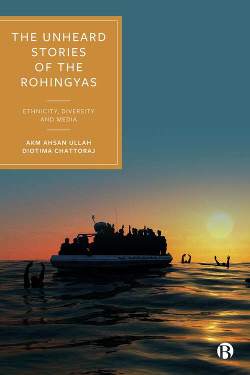 Book cover of The Unheard Stories of the Rohingyas: Ethnicity, Diversity and Media