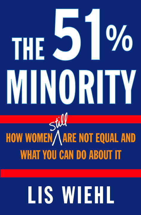 The 51% Minority: How Women Still Are Not Equal And What You Can Do About It