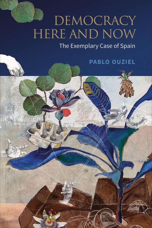 Book cover of Democracy Here and Now: The Exemplary Case of Spain
