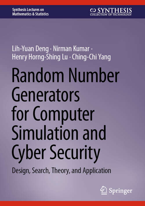 Book cover of Random Number Generators for Computer Simulation and Cyber Security: Design, Search, Theory, and Application (Synthesis Lectures on Mathematics & Statistics)