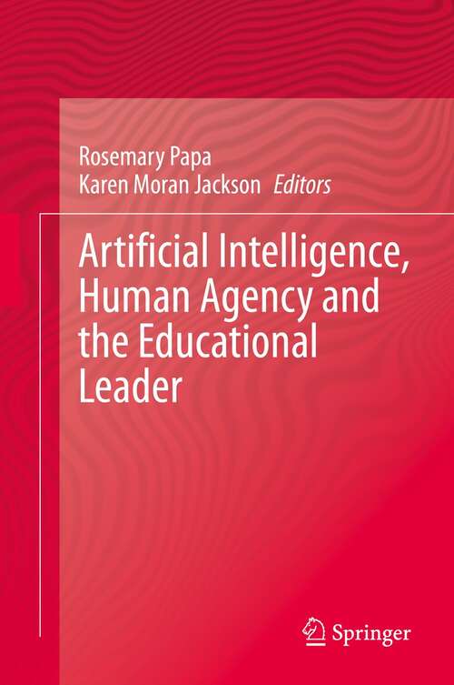 Artificial Intelligence, Human Agency and the Educational Leader