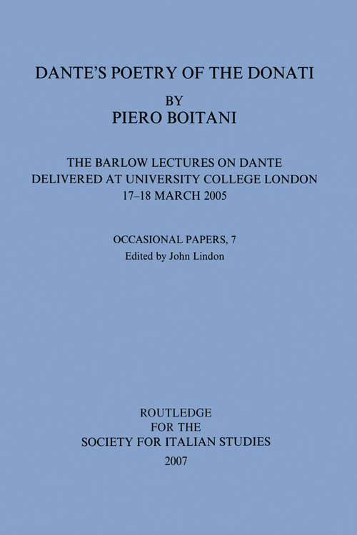 Dante's Poetry of Donati: The Barlow Lectures on Dante Delivered at University College London, 17-18 March 2005: No. 7