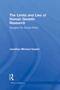 The Limits and Lies of Human Genetic Research: Dangers For Social Policy (Reflective Bioethics)