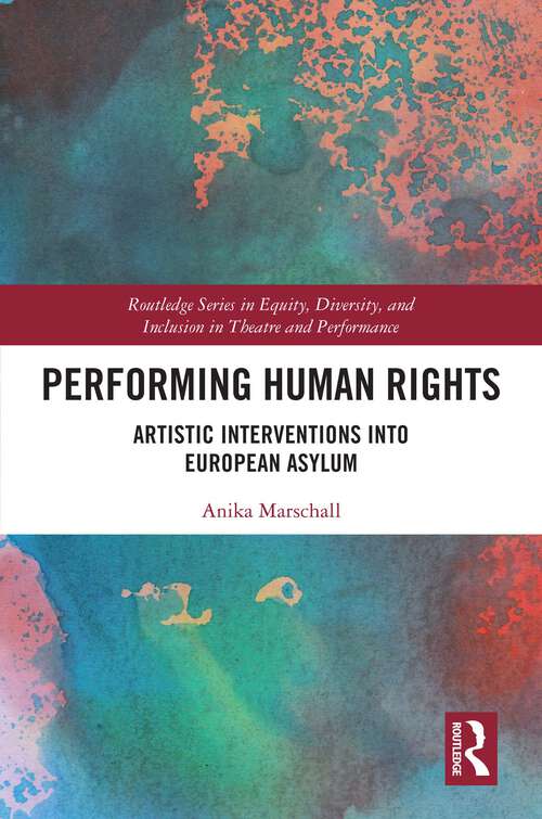 Book cover of Performing Human Rights: Artistic Interventions into European Asylum (Routledge Series in Equity, Diversity, and Inclusion in Theatre and Performance)