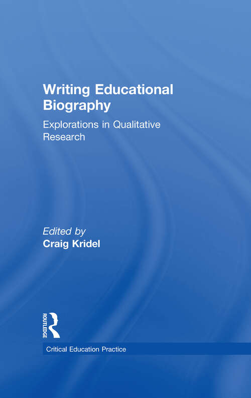Book cover of Writing Educational Biography: Explorations in Qualitative Research (Critical Education Practice: Vol. 13)