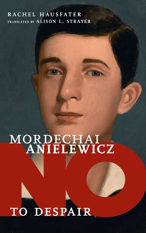 Book cover of Mordechai Anielewicz: No to Despair (They Said No)