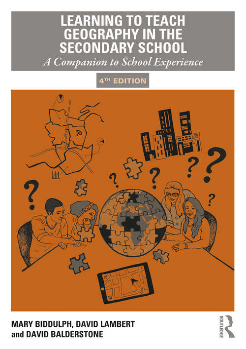 Learning to Teach Geography in the Secondary School: A Companion to School Experience (Learning to Teach Subjects in the Secondary School Series)