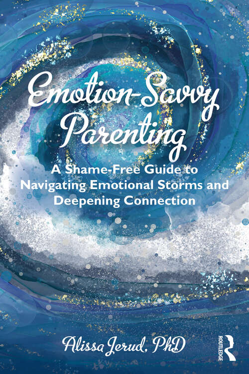 Book cover of Emotion-Savvy Parenting: A Shame-Free Guide to Navigating Emotional Storms and Deepening Connection (1)