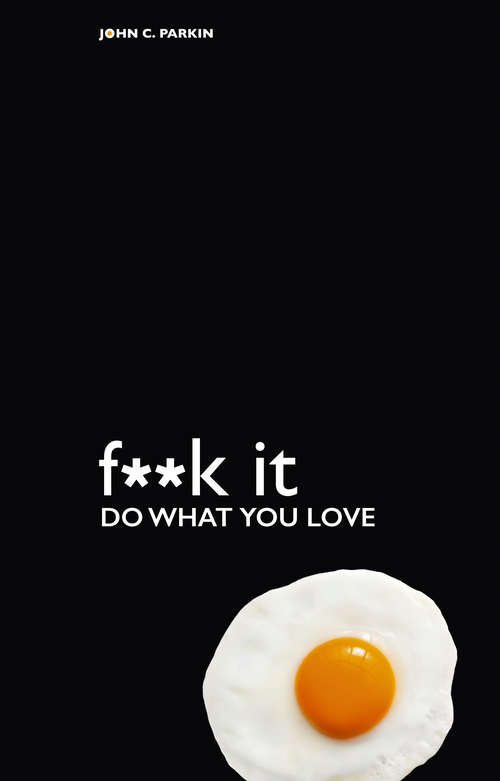 Book cover of F**k It - Do What You Love: Do What You Love