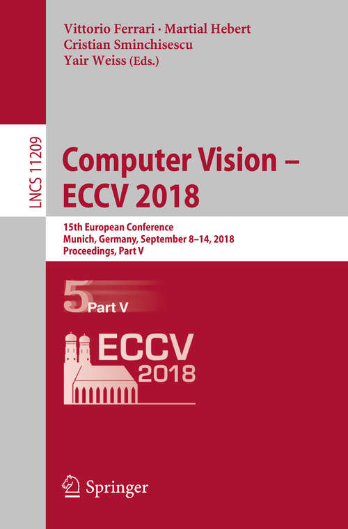 Computer Vision – ECCV 2018: 15th European Conference, Munich, Germany, September 8–14, 2018, Proceedings, Part V (Lecture Notes in Computer Science #11209)