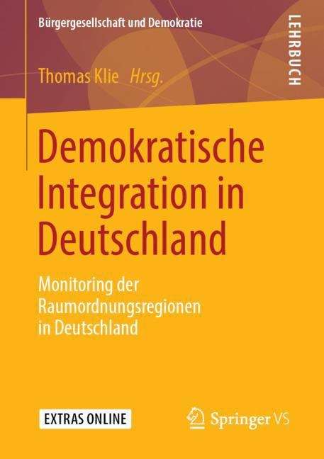 Demokratische Integration in Deutschland: Monitoring der Raumordnungsregionen in Deutschland (Bürgergesellschaft und Demokratie)