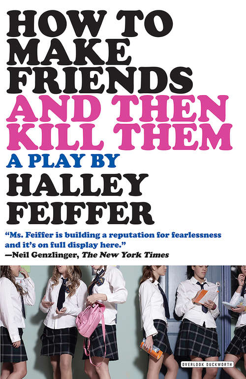 Book cover of How To Make Friends and Then Kill Them: A Play