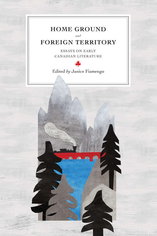 Book cover of Home Ground and Foreign Territory: Essays on Early Canadian Literature (Reappraisals: Canadian Writers)
