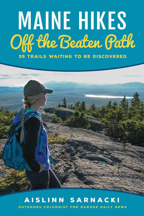 Book cover of Maine Hikes Off the Beaten Path: 35 Trails Waiting to Be Discovered