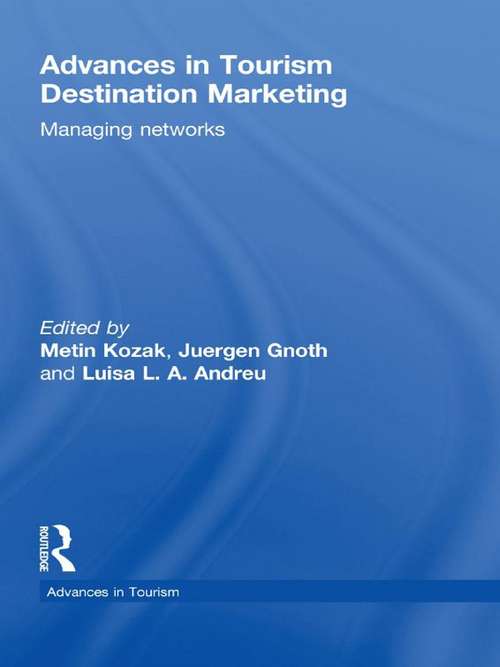 Advances in Tourism Destination Marketing: Managing Networks (Advances in Tourism)