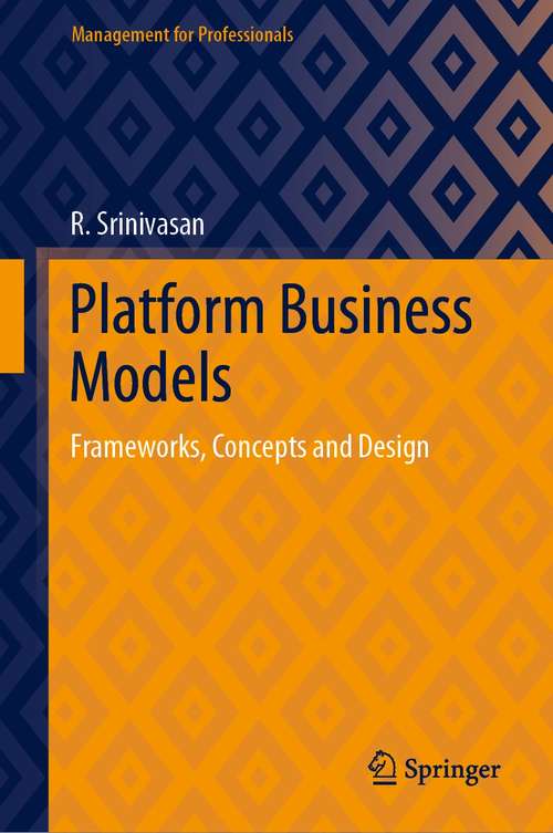Platform Business Models: Frameworks, Concepts and Design (Management for Professionals)