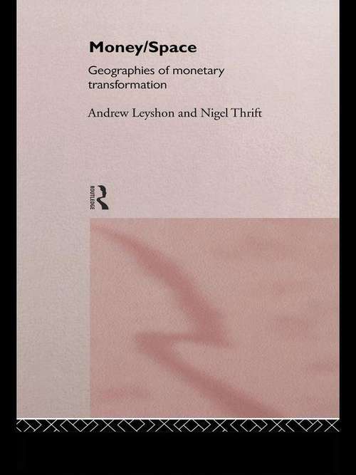 Money/Space: Geographies of Monetary Transformation (International Library of Sociology)