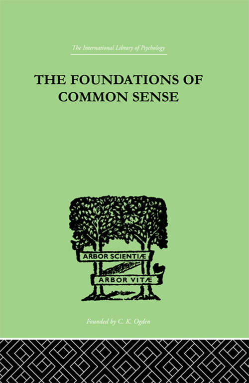 Book cover of The Foundations Of Common Sense: A PSYCHOLOGICAL PREFACE TO THE PROBLEMS OF KNOWLEDGE (International Library Of Psychology Ser.)