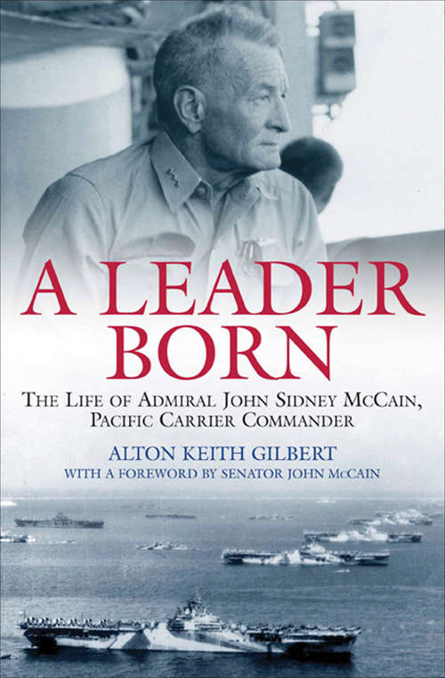 Book cover of Leader Born: The Life of Admiral John Sidney McCain, Pacific Carrier Commander