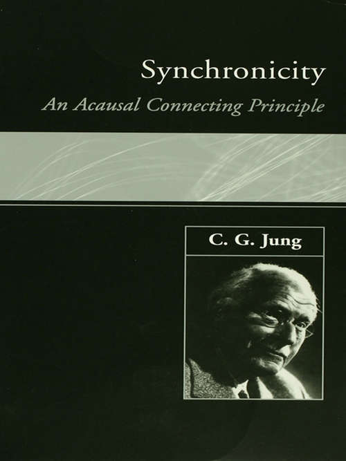 Synchronicity: An Acausal Connecting Principle (Jung Extracts Ser. #598)