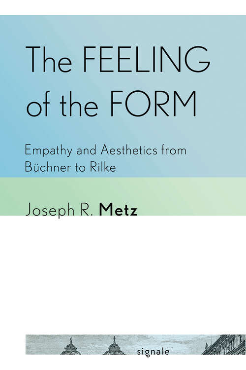 Book cover of The Feeling of the Form: Empathy and Aesthetics from Büchner to Rilke (Signale: Modern German Letters, Cultures, and Thought)