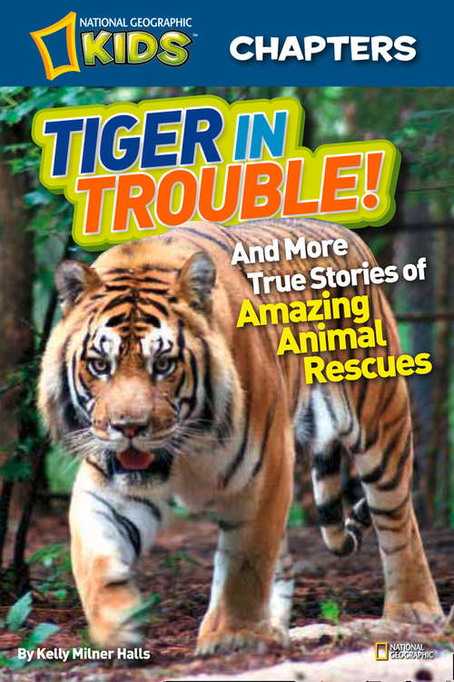 Book cover of Tiger in Trouble! (National Geographic Kids Chapters)