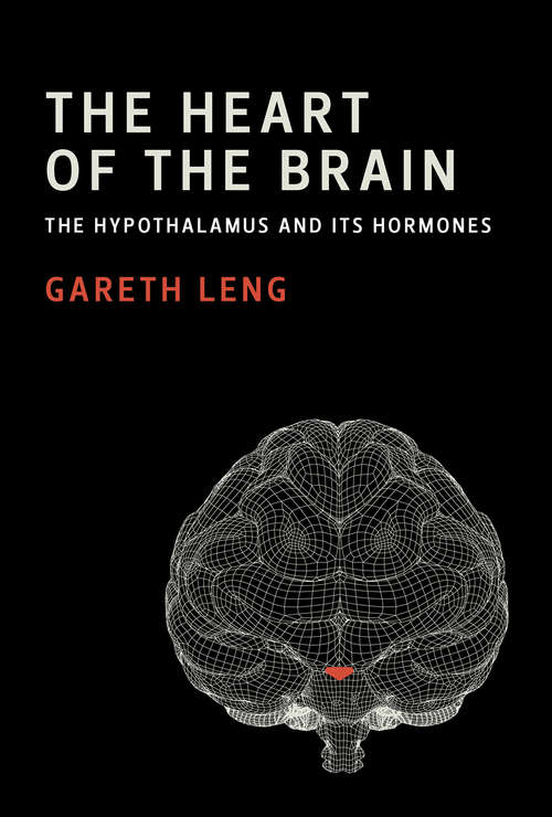 Book cover of The Heart of the Brain: The Hypothalamus and Its Hormones (The\mit Press Ser.)