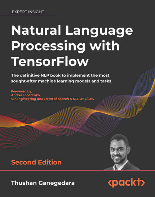 Book cover of Natural Language Processing with TensorFlow: The definitive NLP book to implement the most sought-after machine learning models and tasks, 2nd Edition