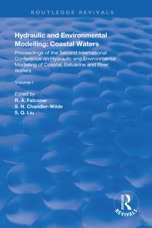 Hydraulic and Environmental Modelling: Proceedings of the Second International Conference on Hydraulic and Environmental Modelling of Coastal, Estuarine and River Waters. Vol. I. (Routledge Revivals)