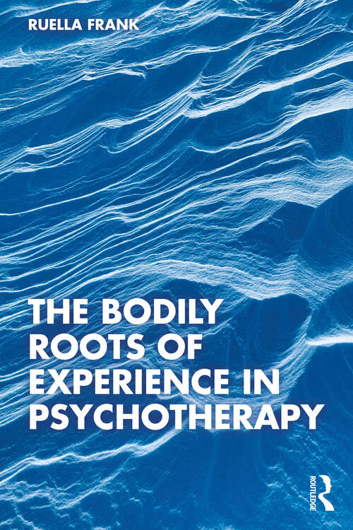 Book cover of The Bodily Roots of Experience in Psychotherapy