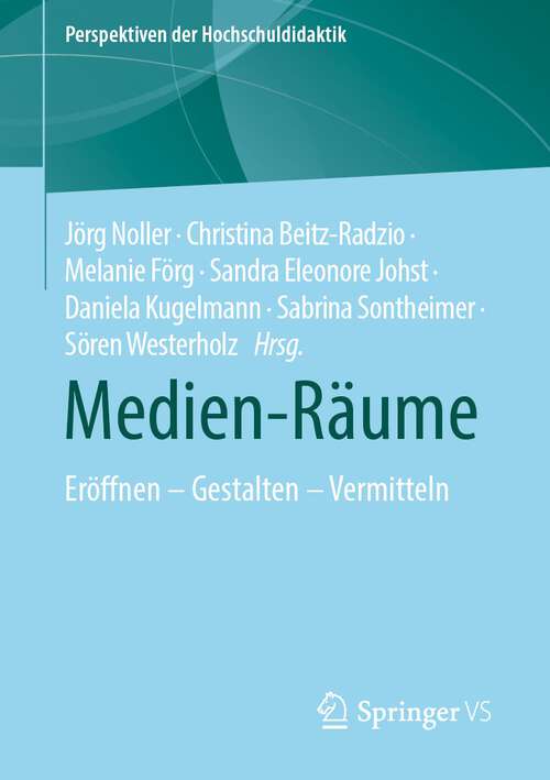 Book cover of Medien-Räume: Eröffnen – Gestalten – Vermitteln (1. Aufl. 2024) (Perspektiven der Hochschuldidaktik)